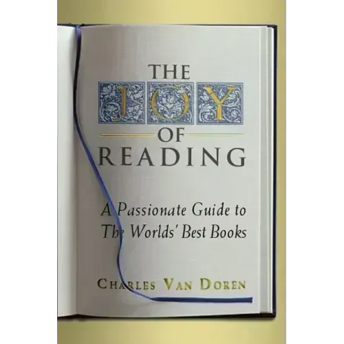 The Joy of Reading: A Passionate Guide to 189 of the World's Best Authors and Their Works