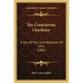 The Confederate Chieftains: A Tale Of The Irish Rebellion Of 1641 (1882)