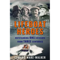 Lifeboat Heroes: Outstanding RNLI Rescues from Three Centuries