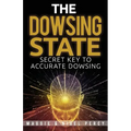 The Dowsing State: Secret Key To Accurate Dowsing