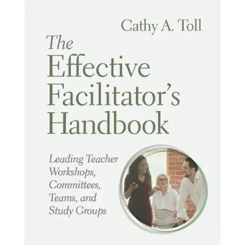 The Effective Facilitator's Handbook: Leading Teacher Workshops, Committees, Teams, and Study Groups