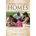 Christ-Centered Homes: Purposefully Living Out the Character of Christ in Our Marriage and Family
