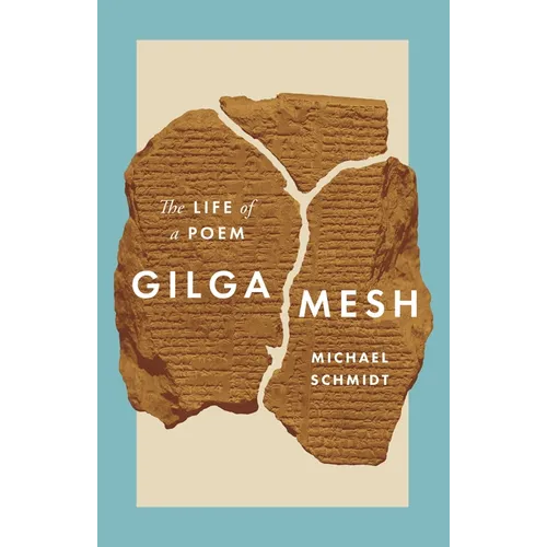 Gilgamesh: The Life of a Poem