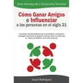 Cómo Ganar Amigos e Influenciar a Las Personas en el Siglo 21: Lecciones transformadoras que le permitirán a cualquiera conseguir relaciones duraderas