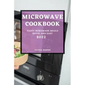 Microwave Cookbook 2022: Tasty Homemade Meals Quick and Easy