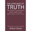 The Language of Truth: The Torah Commentary of the Sefat Emet