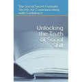 Unlocking the Truth of Social Skill: The Social Skill Formula: Secrets for Communicating with Confidence