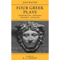 Jean Racine: Four Greek Plays: Andromache-Iphigenia, Phaedra-Athaliah