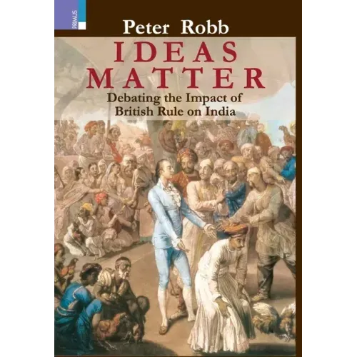 Ideas Matter: Debating the Impact of British Rule in India