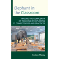 Elephant in the Classroom: Tracing the Complexity of Teaching by Exploring 13 Competencies and Practices