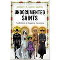 Undocumented Saints: The Politics of Migrating Devotions