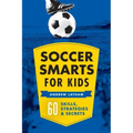 Soccer Smarts for Kids: 60 Skills, Strategies, and Secrets