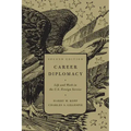 Career Diplomacy: Life and Work in the U.S. Foreign Service, Second Edition