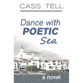 Dance With Poetic Sea - a novel: A riveting Christian fiction book exploring today's culture, God, wisdom and faith.