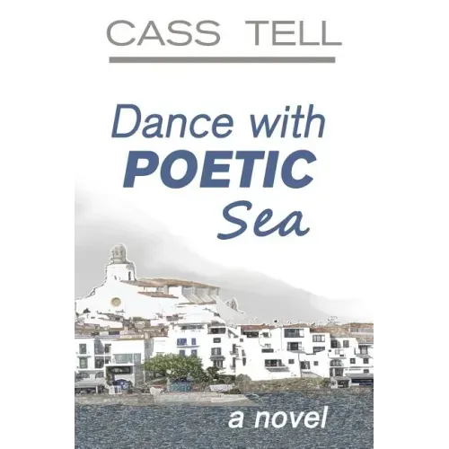 Dance With Poetic Sea - a novel: A riveting Christian fiction book exploring today's culture, God, wisdom and faith.