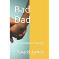 Bad Dad: The Truth Will Set You Free