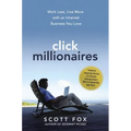 Click Millionaires: Work Less, Live More with an Internet Business You Love