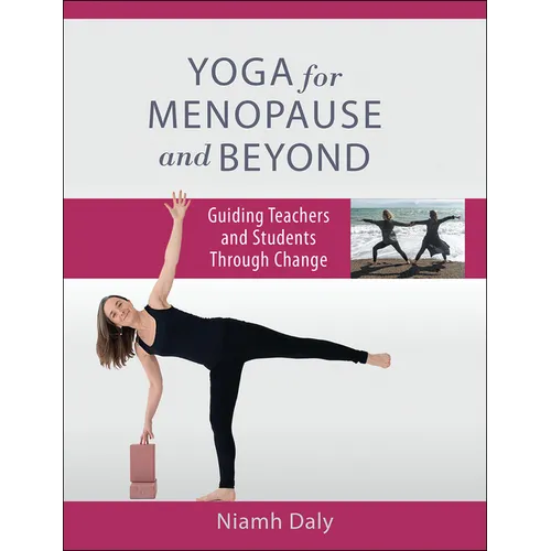 Yoga for Menopause and Beyond: Guiding Teachers and Students Through Change