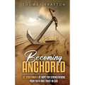 Becoming Anchored: 52 Devotionals of Hope for Strengthening Your Faith and Trust in God