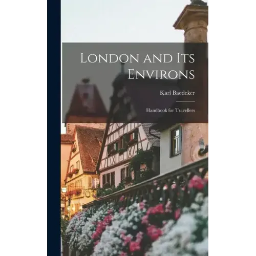 London and Its Environs: Handbook for Travellers