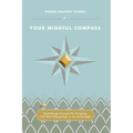 Your Mindful Compass: Breakthrough Strategies For Navigating Life/Work Relationships In Any Social Jungle