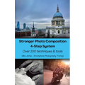 Stronger Photo Composition - Four-Step System: Over 100 Techniques and Tools