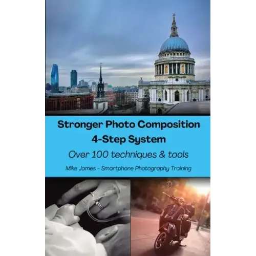 Stronger Photo Composition - Four-Step System: Over 100 Techniques and Tools