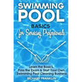 Swimming Pool Basics For Servicing Professionals: Learn The Basics, Pass The Exam & Start Your Own Swimming Pool Business