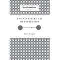 The Necessary Art of Persuasion