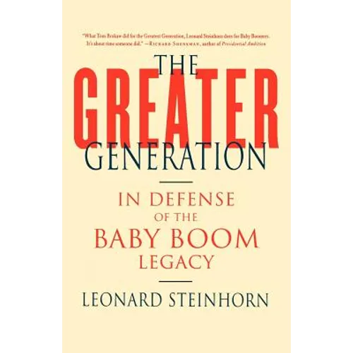 The Greater Generation: In Defense of the Baby Boom Legacy