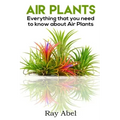 Air Plants: All you need to know about Air Plants in a single book!