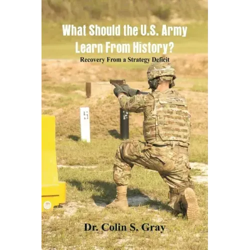 What Should the U.S. Army Learn From History? Recovery From a Strategy Deficit