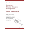 Consumer Identity & Access Management: Design Fundamentals