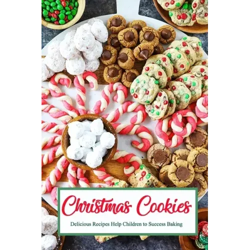 Christmas Cookies: Delicious Recipes Help Children to Success Baking: Gift for Christmas