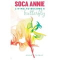 Soca Annie: Living To Become A Butterfly