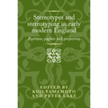 Stereotypes and Stereotyping in Early Modern England: Puritans, Papists and Projectors