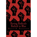 Raving Radicals Bathed in Blax: A 21st Century Proletarian Novel