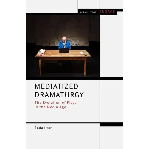 Mediatized Dramaturgy: The Evolution of Plays in the Media Age