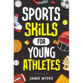 Sports Skills for Young Athletes: Master Mental Toughness, Resilience, Teamwork, Confidence, Motivation, Discipline, and So Much More!