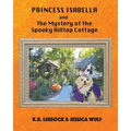 Princess Isabella and The Mystery of the Spooky Hilltop Cottage
