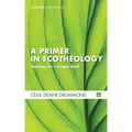 A Primer in Ecotheology: Theology for a Fragile Earth