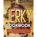 Jerky Cookbook: Unique Recipes for Unique Jerky, Ultimate Cookbook for Dried Meat, Fish, Poultry, Venison, Game and Other Jerky Recipe