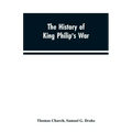 The history of King Philip's war; also of expeditions against the French and Indians in the eastern parts of New-England, in the years 1689, 1690, 169