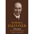 Sir Robert Falconer: A Biography
