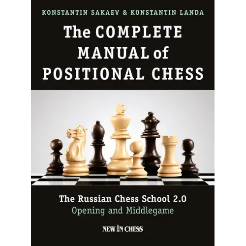 The Complete Manual of Positional Chess: The Russian Chess School 2.0 - Opening and Middlegame