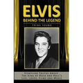 Elvis: Behind The Legend: Startling Truths About The King Of Rock And Roll's Life, Loves, Films And Music