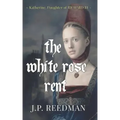 The White Rose Rent: Katherine, Daughter of Richard III