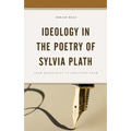 Ideology in the Poetry of Sylvia Plath: From Manuscript to Published Poem
