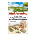 Mini Farming: Learn How to Create An Organic Garden in Your Backyard & Find Out 20 + Useful Tips For Urban Farming: (How To Build A