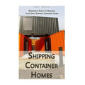 Shipping Container Homes: Beginner's Guide To Building Your Own Shipping Container Home: (How To Build a Small Home, Foundation For Container Ho